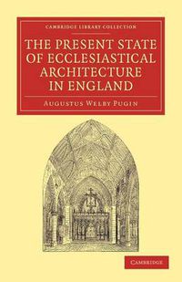 Cover image for The Present State of Ecclesiastical Architecture in England