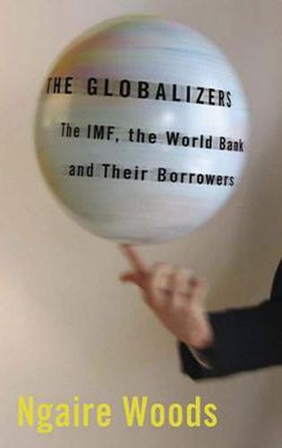 Cover image for The Globalizers: The IMF, the World Bank, and Their Borrowers