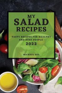 Cover image for My Salad Recipes 2022: Tasty Recipes for Healthy and Busy People