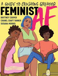 Cover image for Feminist AF: A Guide to Crushing Girlhood