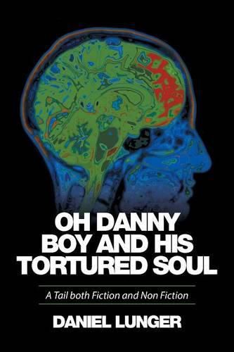 Cover image for Oh Danny Boy and his tortured soul: A Tail both Fiction and Non Fiction