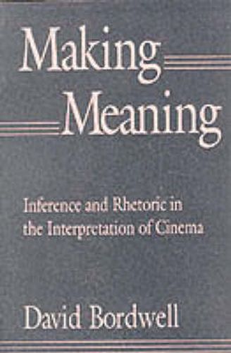 Cover image for Making Meaning: Inference and Rhetoric in the Interpretation of Cinema