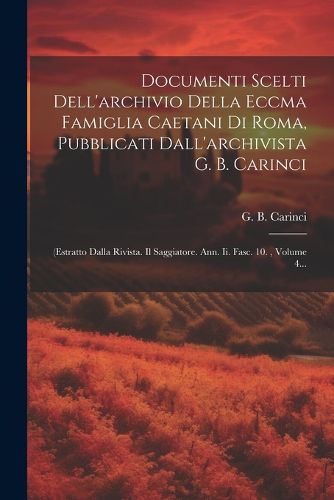 Cover image for Documenti Scelti Dell'archivio Della Eccma Famiglia Caetani Di Roma, Pubblicati Dall'archivista G. B. Carinci