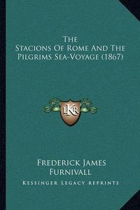 Cover image for The Stacions of Rome and the Pilgrims Sea-Voyage (1867)