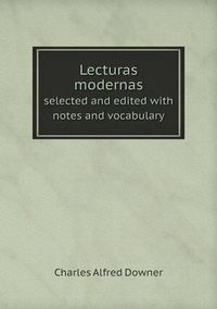 Cover image for Lecturas modernas selected and edited with notes and vocabulary