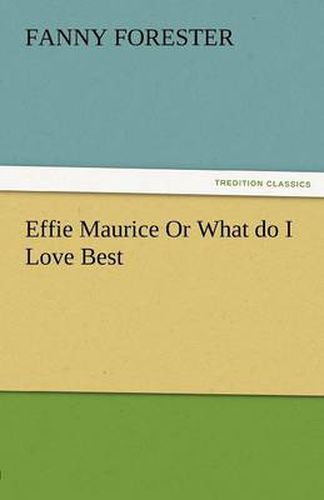 Cover image for Effie Maurice or What Do I Love Best