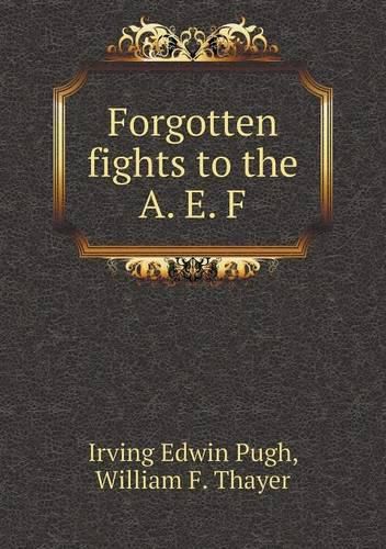 Forgotten fights to the A. E. F