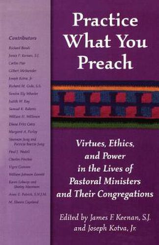 Cover image for Practice What You Preach: Virtues, Ethics, and Power in the Lives of Pastoral Ministers and Their Congregations