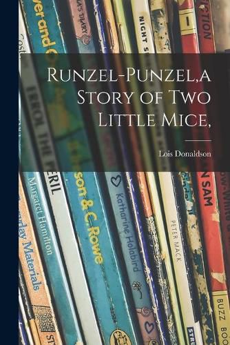 Cover image for Runzel-Punzel, a Story of Two Little Mice,