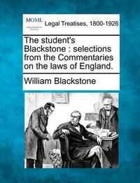 Cover image for The student's Blackstone: selections from the Commentaries on the laws of England.