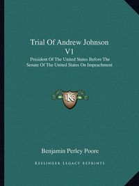 Cover image for Trial of Andrew Johnson V1: President of the United States Before the Senate of the United States on Impeachment