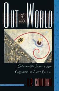 Cover image for Out of this World: Otherworldly Journeys from Gilgamesh to Albert Einstein