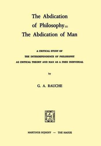 Cover image for The Abdication of Philosophy = The Abdication of Man: A Critical Study of the Interdependence of Philosophy as Critical Theory and Man as a Free Individual