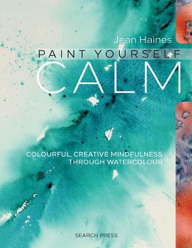 Cover image for Paint Yourself Calm: Colourful, Creative Mindfulness Through Watercolour