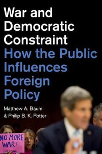 Cover image for War and Democratic Constraint: How the Public Influences Foreign Policy