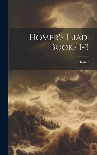 Cover image for Homer's Iliad, Books 1-3