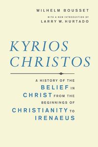 Cover image for Kyrios Christos: A History of the Belief in Christ from the Beginnings of Christianity to Irenaeus