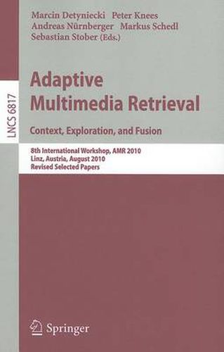 Adaptive Multimedia Retrieval. Context, Exploration and Fusion: 8th International Workshop, AMR 2010, Linz, Austria, August 17-18, 2010. Revised Selected Papers