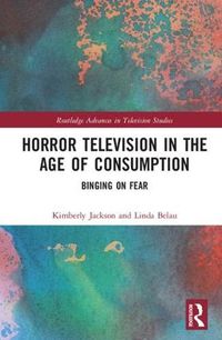 Cover image for Horror Television in the Age of Consumption: Binging on Fear