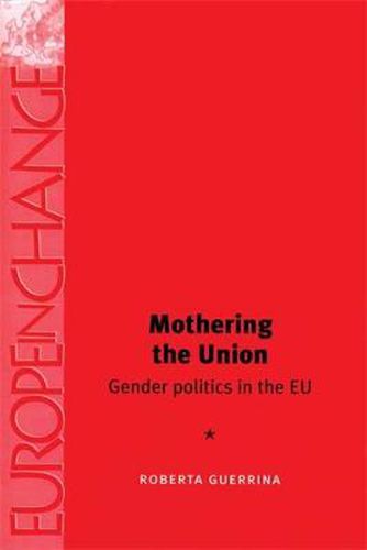 Cover image for Mothering the Union: Gender Politics in the E.U.