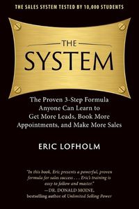 Cover image for The System: The Proven 3-Step Formula Anyone Can Learn to Get More Leads, Book More Appointments, and Make More Sales