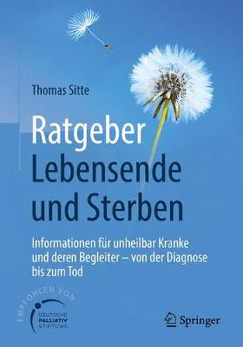 Cover image for Ratgeber Lebensende Und Sterben: Informationen Fur Unheilbar Kranke Und Deren Begleiter - Von Der Diagnose Bis Zum Tod