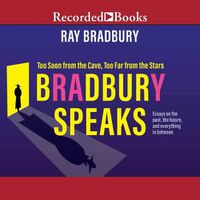 Cover image for Bradbury Speaks: Too Soon from the Cave, Too Far from the Stars