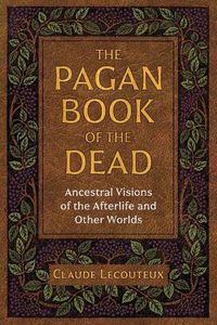 Cover image for The Pagan Book of the Dead: Ancestral Visions of the Afterlife and Other Worlds