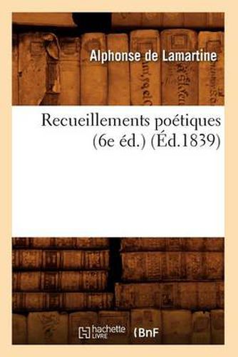 Recueillements Poetiques (6e Ed.) (Ed.1839)