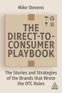 Cover image for The Direct to Consumer Playbook: The Stories and Strategies of the Brands that Wrote the DTC Rules