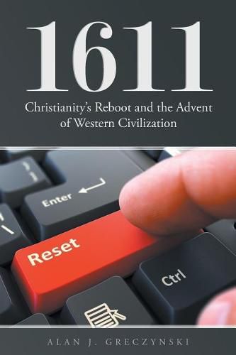 Cover image for 1611: Christianity's Reboot, and the Advent of Western Civilization