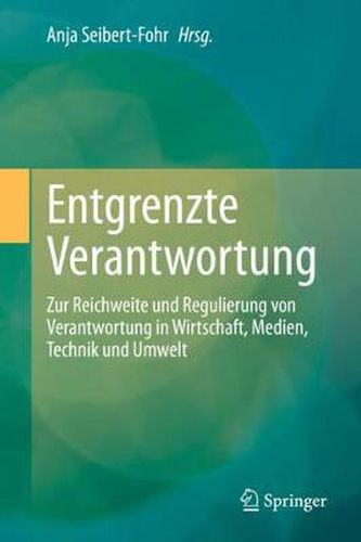 Cover image for Entgrenzte Verantwortung: Zur Reichweite Und Regulierung Von Verantwortung in Wirtschaft, Medien, Technik Und Umwelt