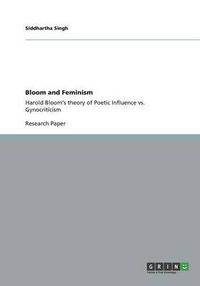Cover image for Bloom and Feminism: Harold Bloom's theory of Poetic Influence vs. Gynocriticism