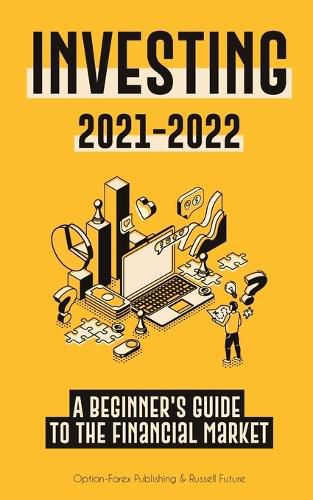 Cover image for Investing 2021-2022: A Beginner's Guide to the Financial Market (Stocks, Bonds, ETFs, Index Funds and REITs - with 101 Trading Tips & Strategies)