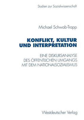 Cover image for Konflikt, Kultur Und Interpretation: Eine Diskursanalyse Des OEffentlichen Umgangs Mit Dem Nationalsozialismus