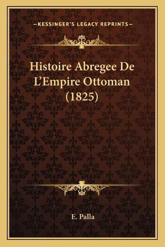 Cover image for Histoire Abregee de L'Empire Ottoman (1825)