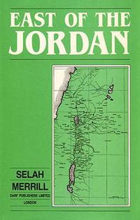 Cover image for East of the Jordan: A Record of Travel and Observation in the Countries of Moab, Gilead, and Bashan