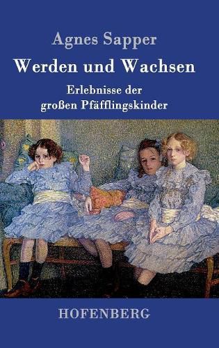 Cover image for Werden und Wachsen: Erlebnisse der grossen Pfafflingskinder