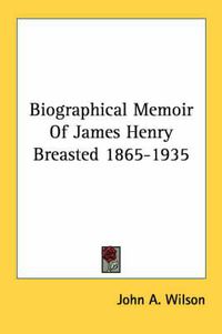 Cover image for Biographical Memoir of James Henry Breasted 1865-1935