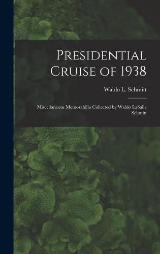 Cover image for Presidential Cruise of 1938: Miscellaneous Memorabilia Collected by Waldo LaSalle Schmitt