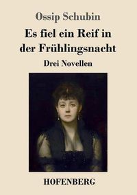 Cover image for Es fiel ein Reif in der Fruhlingsnacht: Drei Novellen