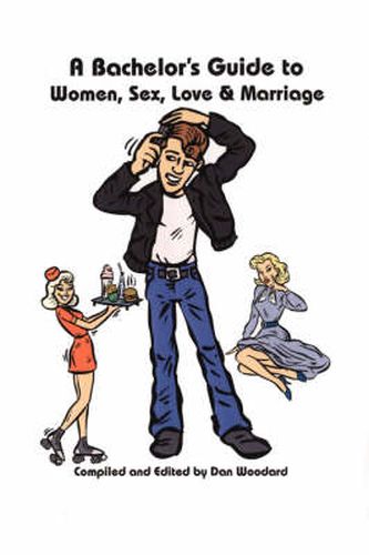 Cover image for A Bachelor's Guide to Women, Sex, Love and Marriage