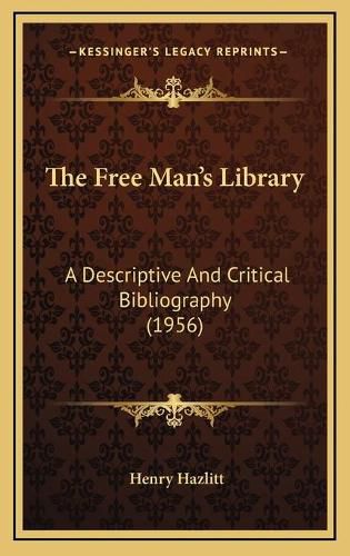 Cover image for The Free Man's Library: A Descriptive and Critical Bibliography (1956)