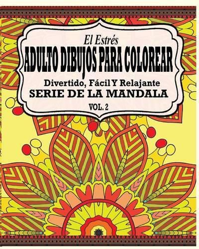 Cover image for El Estres Adultos Dibujos Para Colorear: Divertido, Facil y Relajante Serie de la Mandala (Vol. 2)