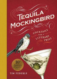 Cover image for Tequila Mockingbird (10th Anniversary Expanded Edition): Cocktails with a Literary Twist