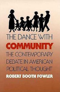 Cover image for The Dance with Community: The Contemporary Debate in American Political Thought