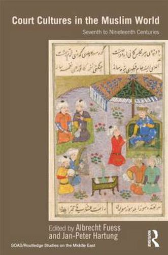 Court Cultures in the Muslim World: Seventh to Nineteenth Centuries