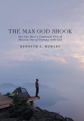 Cover image for The Man God Shook: You Can Have a Continual Flow of Miracles out of Intimacy with God