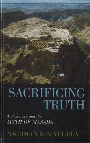 Cover image for Sacrificing Truth: Archaeology and the Myth of Masada