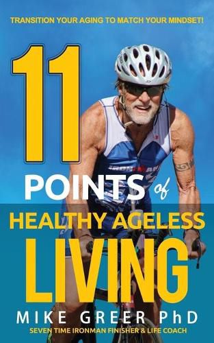 Cover image for 11 Points of Healthy Ageless Living: Transition Your Mind-Set to Match your Aging!